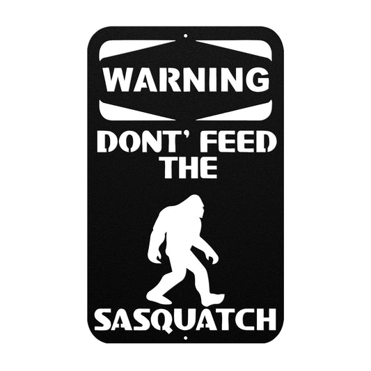Warning, Don't Feed the Sasquatch Metal Art Sign